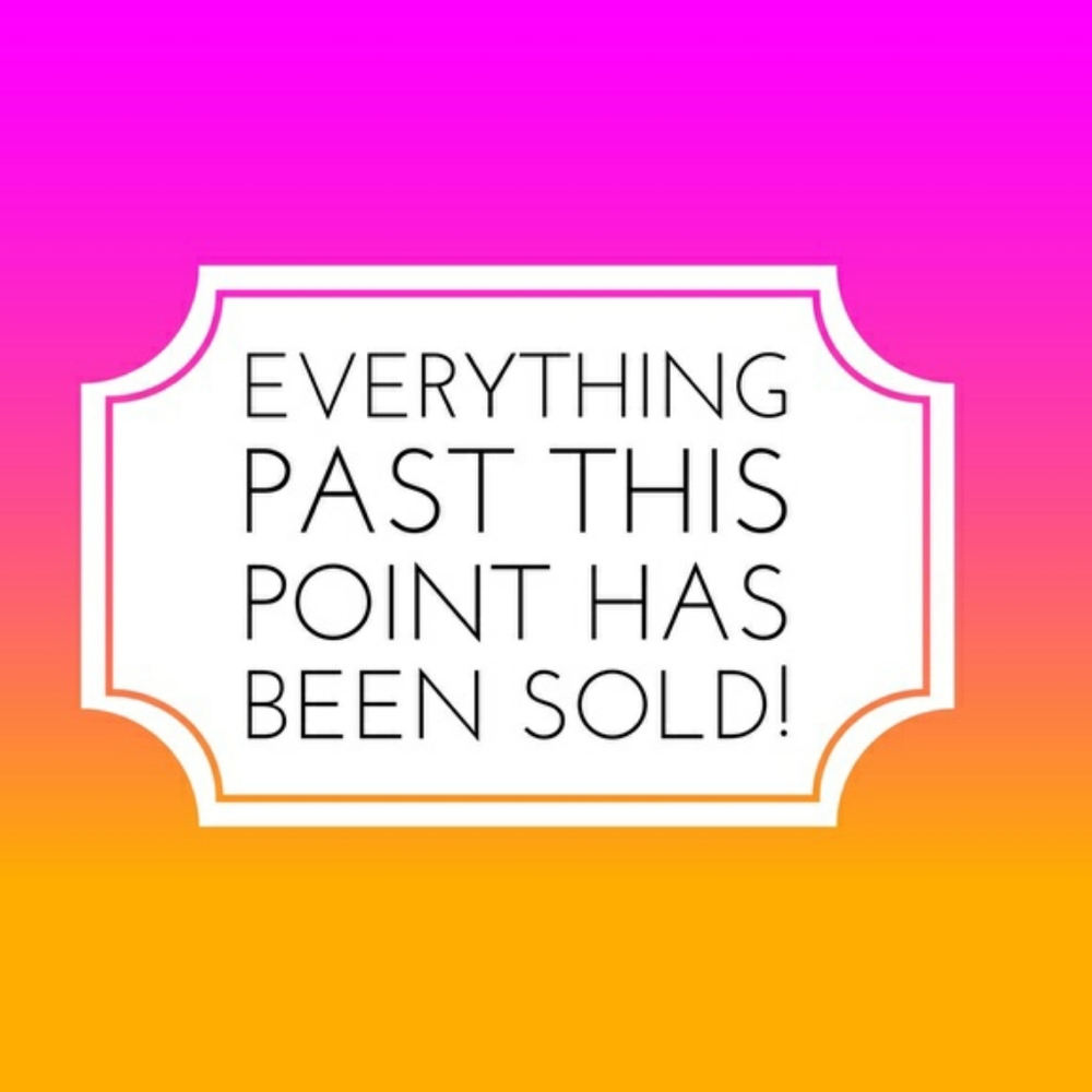 Everything Past This Point is SOLD!